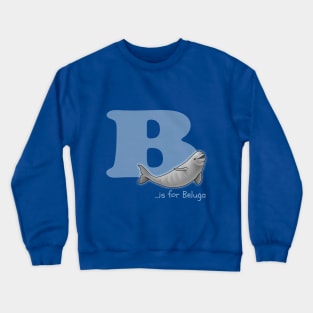 B is for Beluga Crewneck Sweatshirt